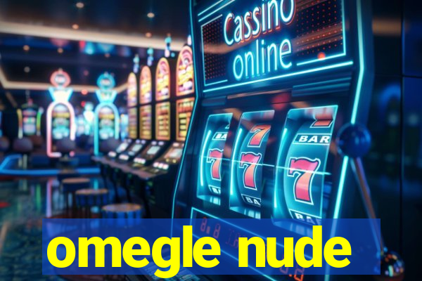 omegle nude